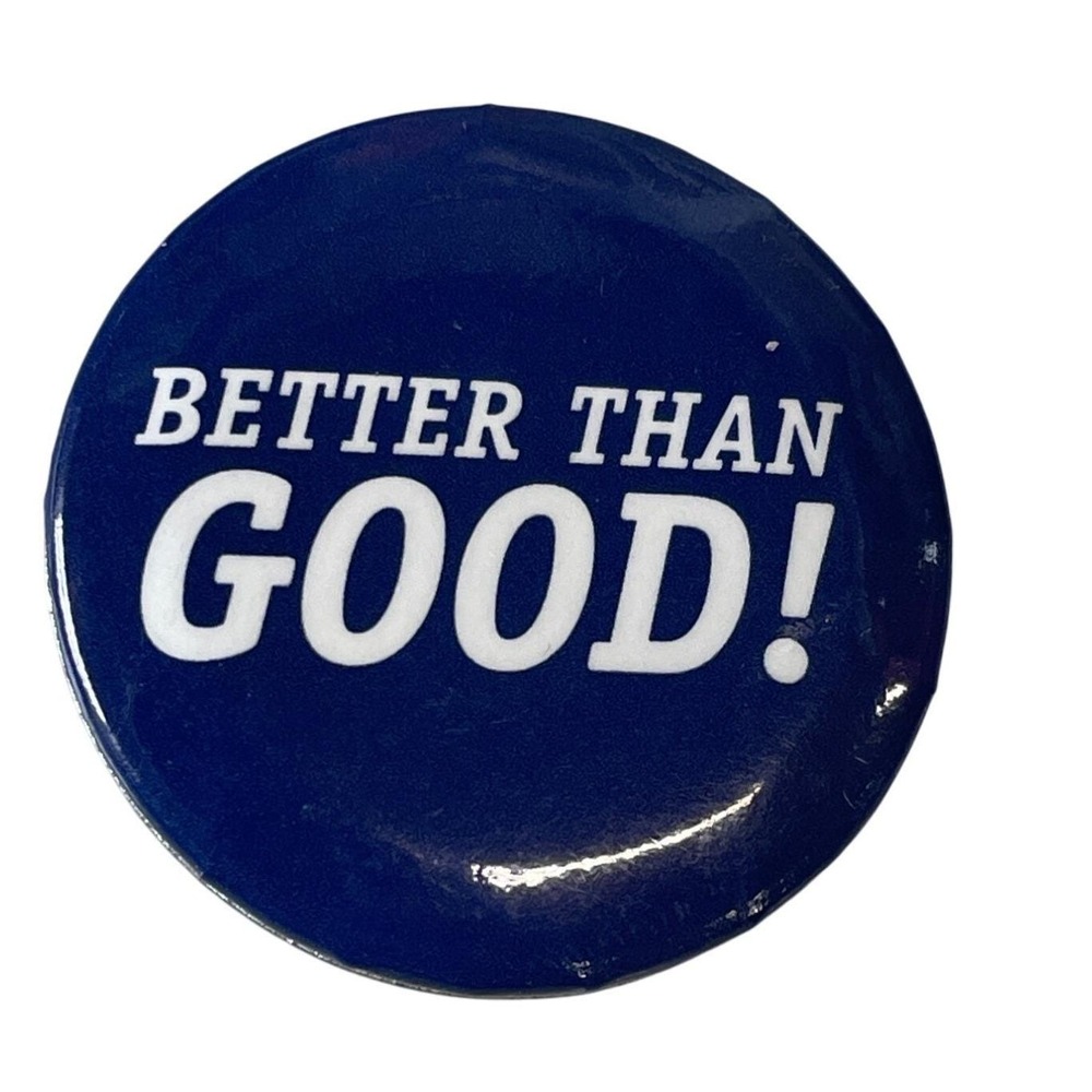 Better Than Good! Blue Round Pinback Button Badge